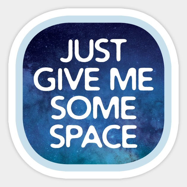 Just Give Me Some Space Sticker by oddmatter